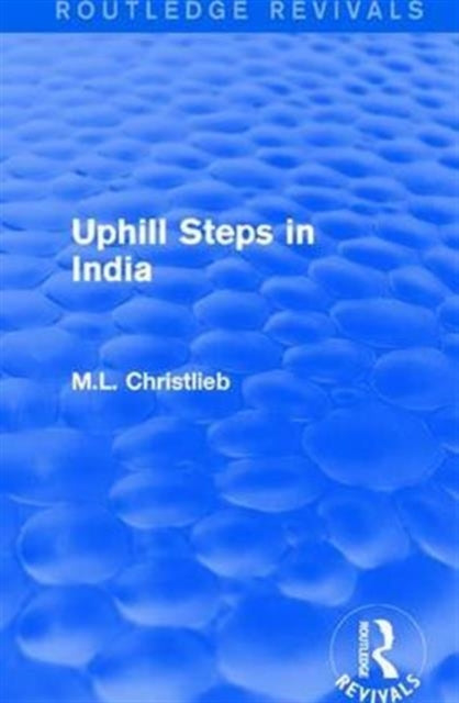 Book cover of: Routledge Revivals: Uphill Steps in India (1930). By: M. L. Christlieb
