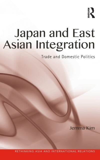 Book cover of: Japan and East Asian Integration. By: Jemma Kim