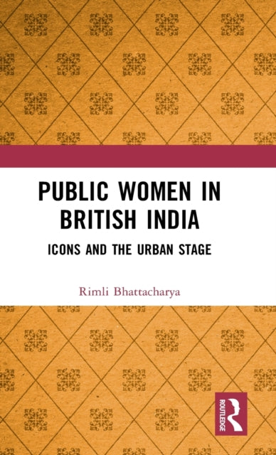 Book cover of: Public Women in British India. By: Rimli Bhattacharya