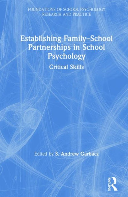 Book cover of: Establishing Family-School Partnerships in School Psychology. By: S. Andrew Garbacz