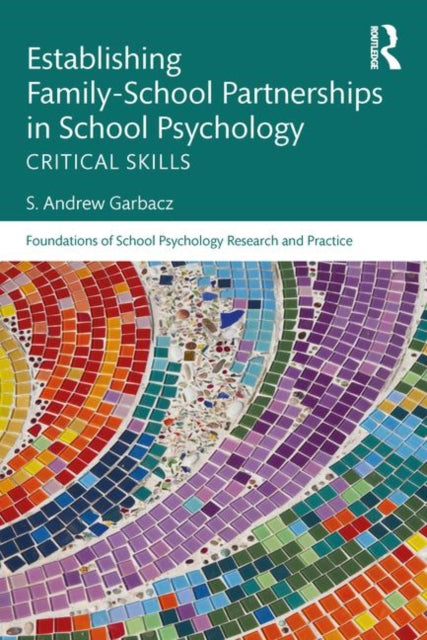 Book cover of: Establishing Family-School Partnerships in School Psychology. By: S. Andrew Garbacz