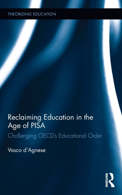 Book cover of: Reclaiming Education in the Age of PISA. By: Vasco d'Agnese