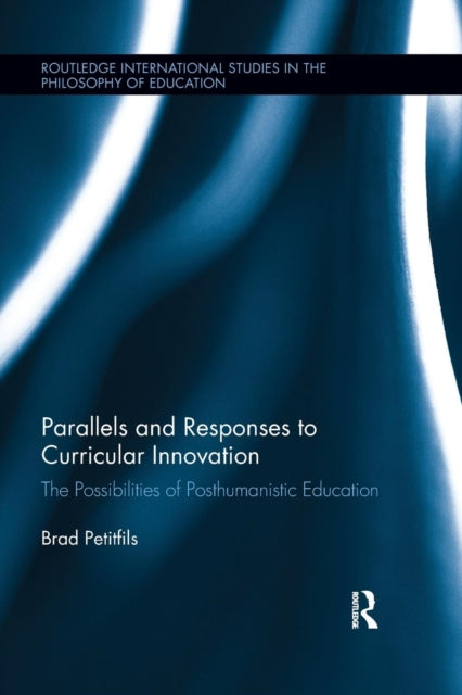 Book cover of: Parallels and Responses to Curricular Innovation. By: Brad Petitfils