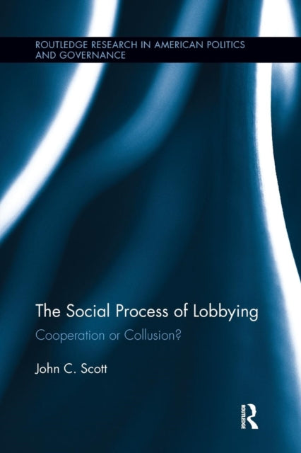 Book cover of: Social Process of Lobbying. By: John C. Scott