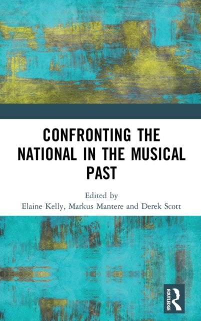 Book cover of: Confronting the National in the Musical Past. By: Elaine Kelly