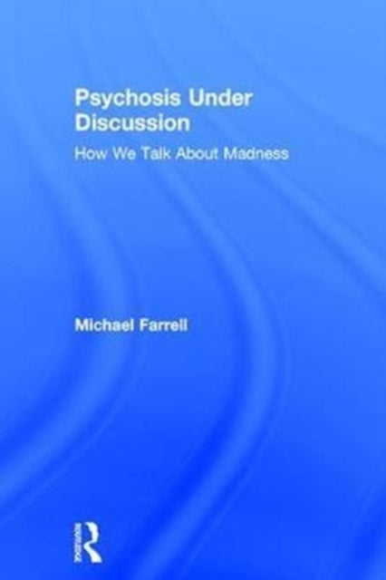 Book cover of: Psychosis Under Discussion. By: Michael Farrell