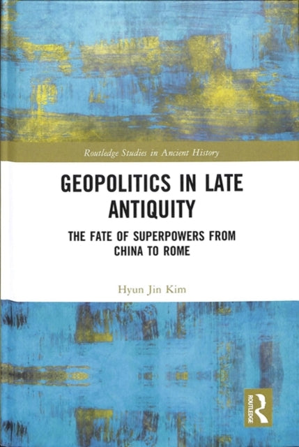 Book cover of: Geopolitics in Late Antiquity. By: Hyun Jin Kim