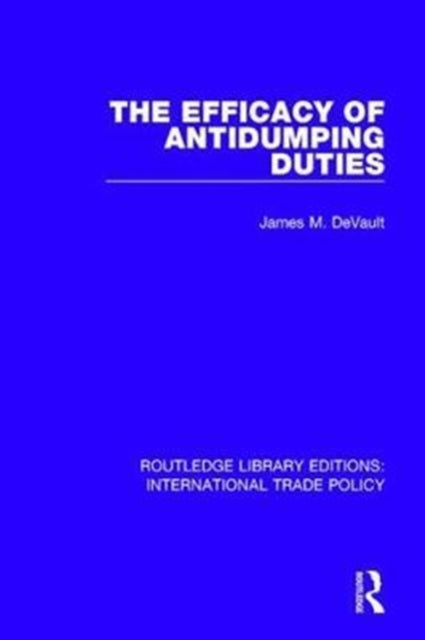 Book cover of: Efficacy of Antidumping Duties. By: James M. DeVault