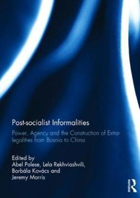 Book cover of: Post-socialist Informalities. By: Abel Polese