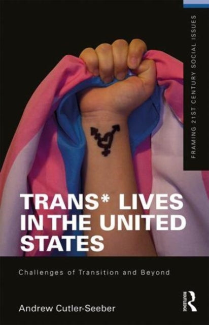 Book cover of: Trans* Lives in the United States. By: Andrew Cutler Seeber