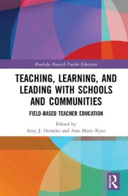 Book cover of: Teaching, Learning, and Leading with Schools and Communities. By: Amy J. Heineke