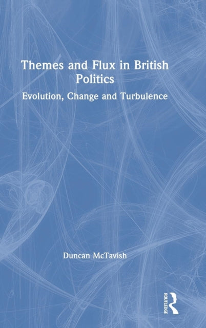 Book cover of: Themes and Flux in British Politics. By: Duncan McTavish