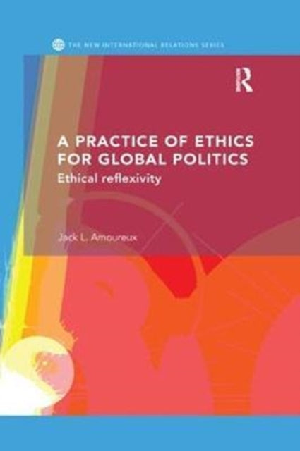 Book cover of: Practice of Ethics for Global Politics. By: Jack L. Amoureux