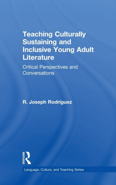 Book cover of: Teaching Culturally Sustaining and Inclusive Young Adult Literature. By: R. Joseph Rodríguez