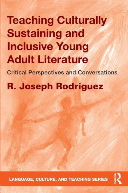 Book cover of: Teaching Culturally Sustaining and Inclusive Young Adult Literature. By: R. Joseph Rodríguez