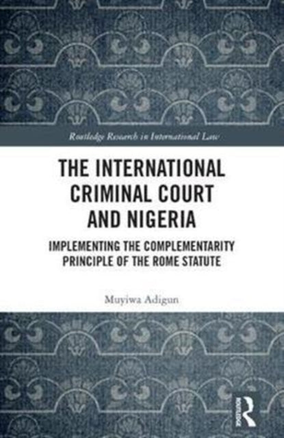 Book cover of: International Criminal Court and Nigeria. By: Muyiwa Adigun