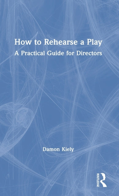 Book cover of: How to Rehearse a Play. By: Damon Kiely