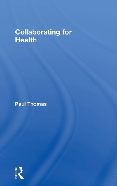 Book cover of: Collaborating for Health. By: Paul Thomas