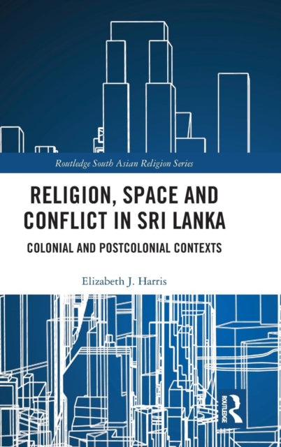 Book cover of: Religion, Space and Conflict in Sri Lanka. By: Harris, Elizabeth J.