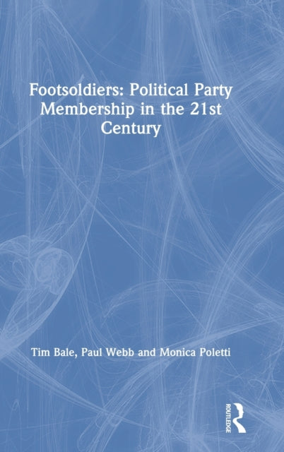 Book cover of: Footsoldiers: Political Party Membership in the 21st Century. By: Tim Bale