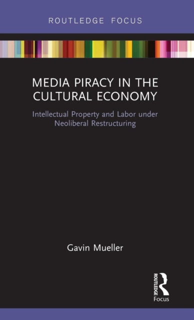 Book cover of: Media Piracy in the Cultural Economy. By: Gavin C. Mueller