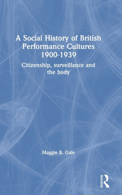 Book cover of: Social History of British Performance Cultures 1900-1939. By: Maggie B. Gale