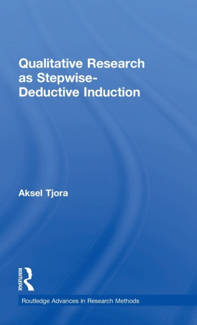 Book cover of: Qualitative Research as Stepwise-Deductive Induction. By: Aksel Tjora