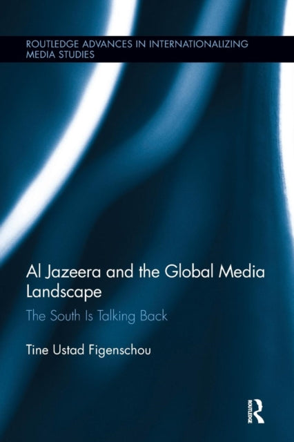 Book cover of: Al Jazeera and the Global Media Landscape. By: Tine Ustad Figenschou