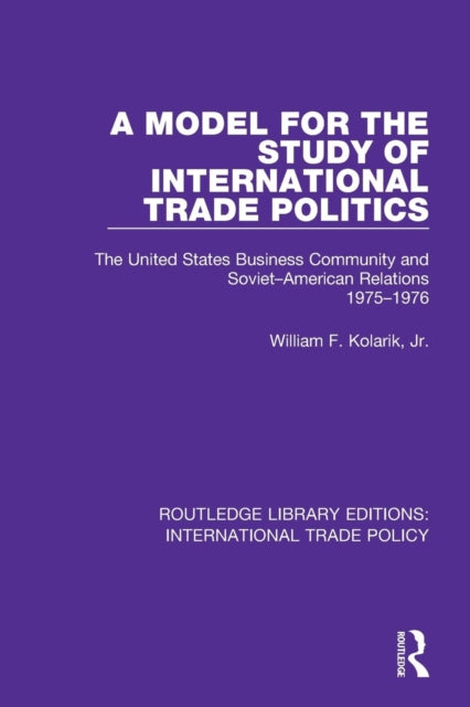 Book cover of: Model for the Study of International Trade Politics. By: Kolarik, Jr., William F.