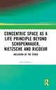 Book cover of: Concentric Space as a Life Principle Beyond Schopenhauer, Nietzsche and Ricoeur. By: Paul Downes