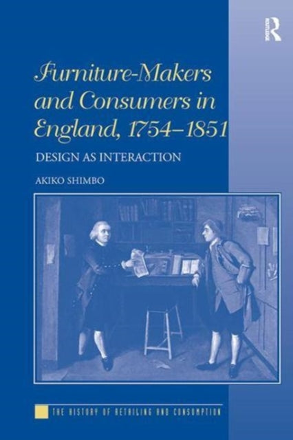 Book cover of: Furniture-Makers and Consumers in England, 1754–1851. By: Akiko Shimbo