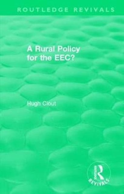 Book cover of: Routledge Revivals: A Rural Policy for the EEC (1984). By: Hugh Clout