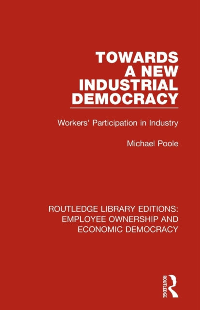Book cover of: Towards a New Industrial Democracy. By: Poole, Michael