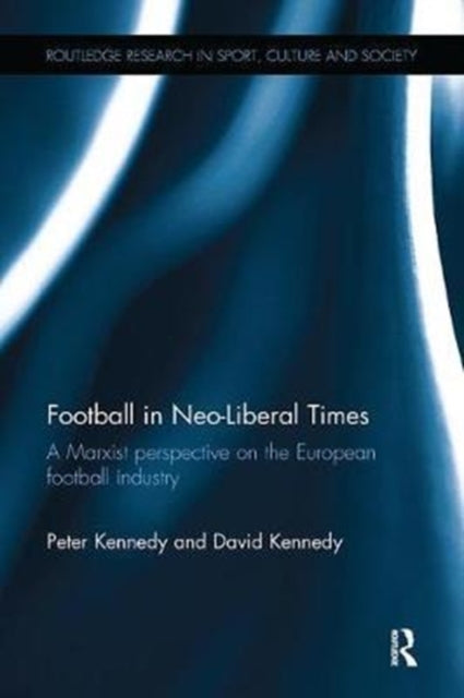 Book cover of: Football in Neo-Liberal Times. By: Kennedy, Peter