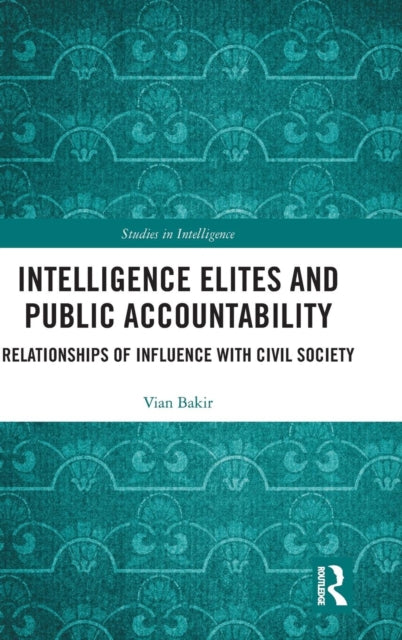 Book cover of: Intelligence Elites and Public Accountability. By: Vian Bakir