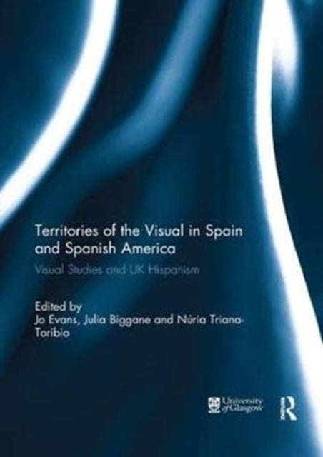 Book cover of: Territories of the Visual in Spain and Spanish America. By: Jo Evans