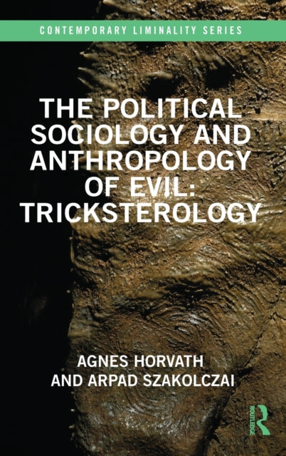 Book cover of: Political Sociology and Anthropology of Evil: Tricksterology. By: Agnes Horvath