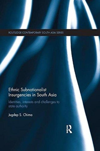 Book cover of: Ethnic Subnationalist Insurgencies in South Asia. By: Jugdep S. Chima