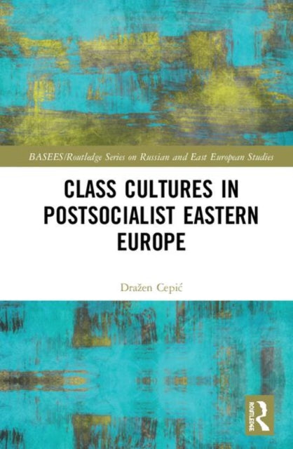 Book cover of: Class Cultures in Post-Socialist Eastern Europe. By: Drazen Cepić