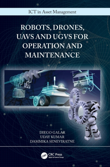 Book cover of: Robots, Drones, UAVs and UGVs for Operation and Maintenance. By: Diego Galar
