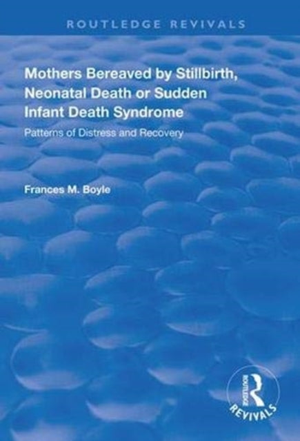 Book cover of: Mothers Bereaved by Stillbirth, Neonatal Death or Sudden Infant Death Syndrome. By: Frances M. Boyle