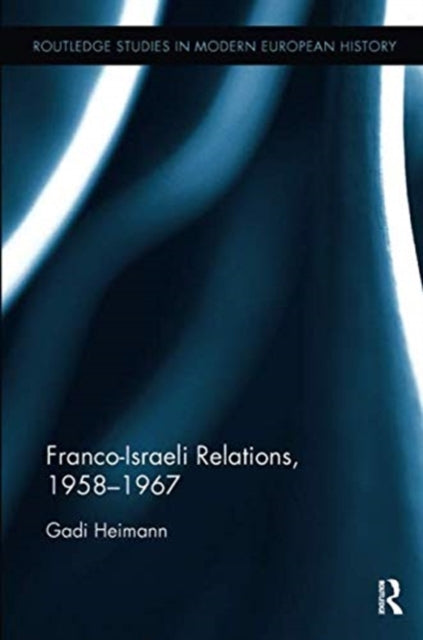 Book cover of: Franco-Israeli Relations, 1958-1967. By: Gadi Heimann