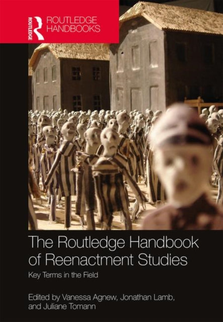 Book cover of: Routledge Handbook of Reenactment Studies. By: Vanessa Agnew