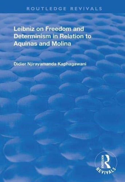 Book cover of: Leibniz on Freedom and Determinism in Relation to Aquinas and Molina. By: Didier Njirayamanda Kaphagawani