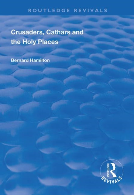 Book cover of: Crusaders, Cathars and the Holy Places. By: Bernard Hamilton