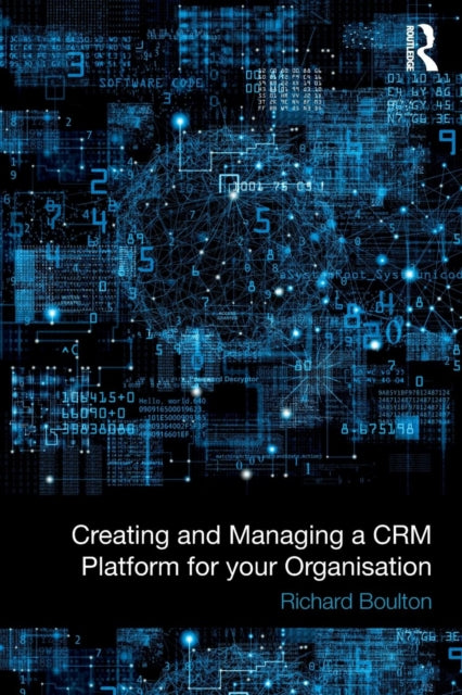 Book cover of: Creating and Managing a CRM Platform for your Organisation. By: Richard Boulton