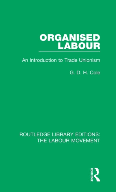 Book cover of: Organised Labour. By: G. D. H. (George Douglas Howard) Cole