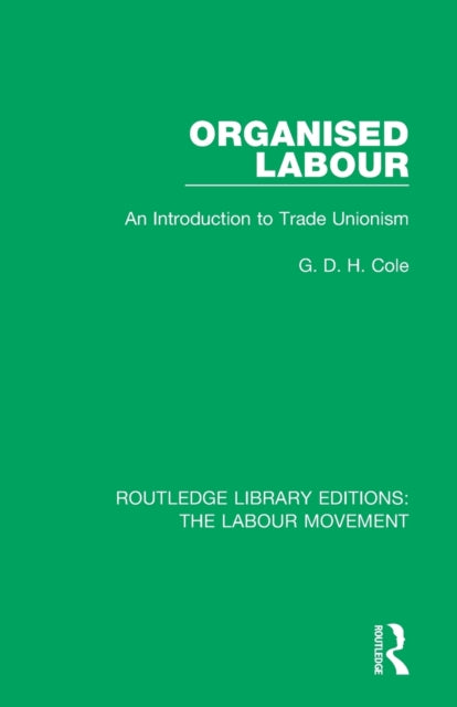 Book cover of: Organised Labour. By: G. D. H. (George Douglas Howard) Cole