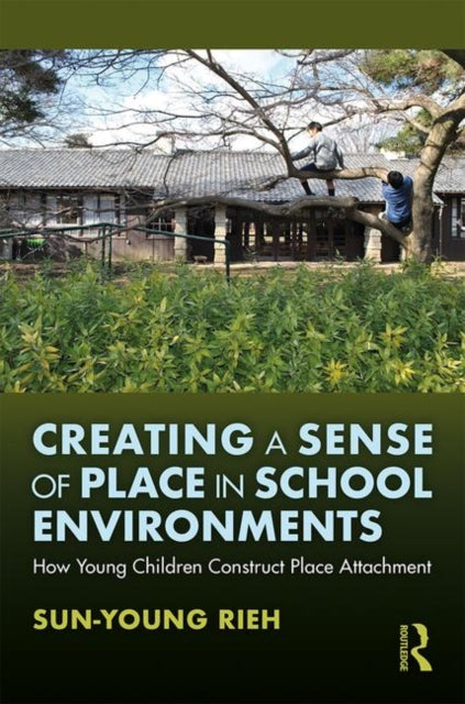 Book cover of: Creating a Sense of Place in School Environments. By: Sun-Young Rieh
