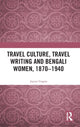 Book cover of: Travel Culture, Travel Writing and Bengali Women, 1870?1940. By: Jayati Gupta